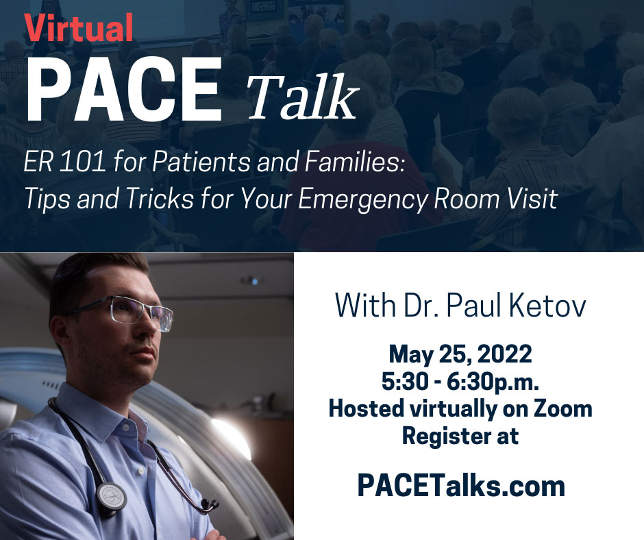 Dr. Paul Ketov; ER 101 for Patients and Families: Tips and Tricks for Your Emergency Room Visit Dr Ketov - Pace Talk - Emergency Room Visit