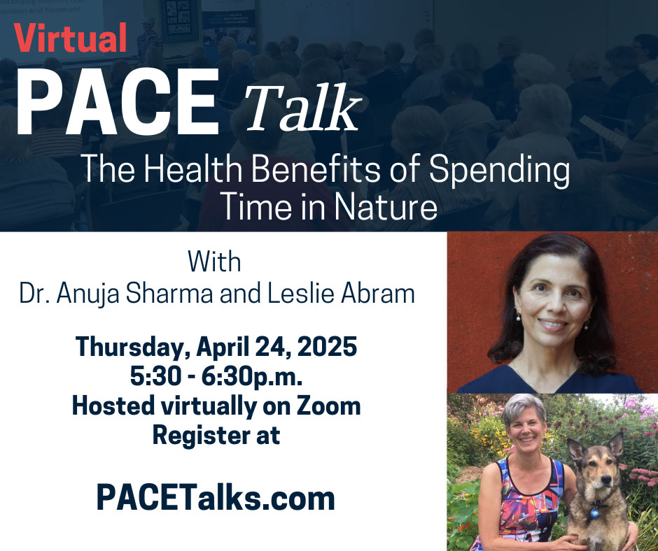 PACE Talk: The Health Benefits of Spending Time in Nature with Dr. Anuja Sharma and Leslie Abram on Thursday, April 24th, at 5:30pm PACE banner for April 2025